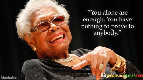 You-Alone-Are-Enough-You-Have-Nothing-To-Prove-Anyone-Quote.jpeg