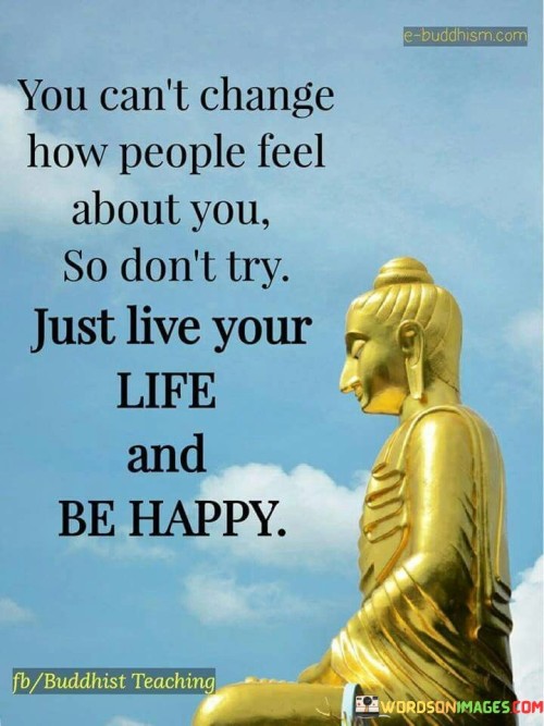 You-Cant-Change-How-People-Feel-about-You-Quote.jpeg
