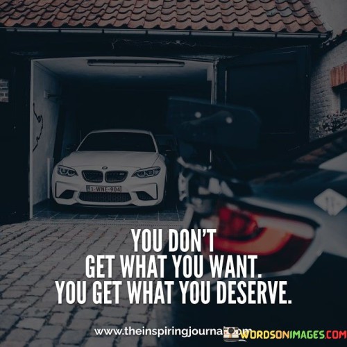 You-Dont-Get-What-You-Want-Quote.jpeg