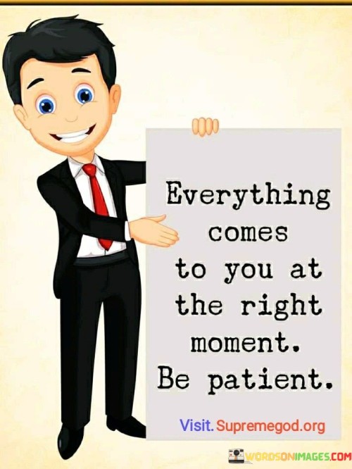 Everything-Comes-To-You-At-The-Right-Moment-Be-Patient-Quotes.jpeg