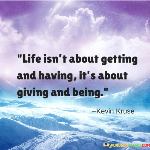 Life-Isnt-About-Getting-And-Having-Quotes.png