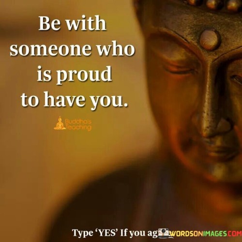 Be-With-Someone-Who-Is-Proud-To-Have-You-Quotes.jpeg