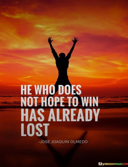 He-Who-Does-Not-Hope-To-Win-Has-Already-Lost-Quotes.jpeg