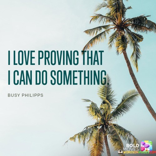 I-Love-Proving-That-I-Can-Do-Something-Quotes.jpeg