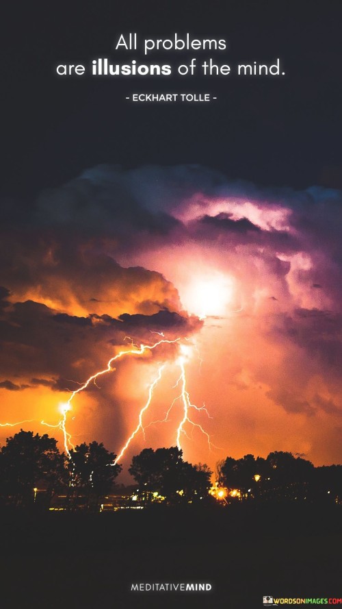 all-problems-are-illusions-of-the-mind-quotes.jpeg