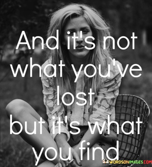And-Its-Not-What-Youve-Lost-Quotes.jpeg