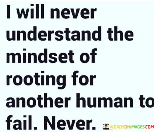 I-Will-Never-Understand-The-Mindset-Of-Rooting-Quotes.jpeg