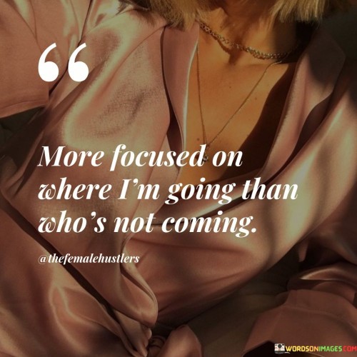 More-Focused-On-Where-Im-Going-Quotes.jpeg