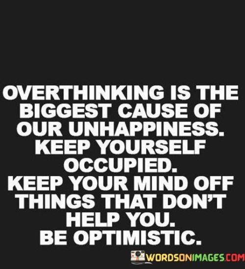 Overthinking-Is-The-Biggest-Cause-Of-Our-Unhappiness-Quotes.jpeg