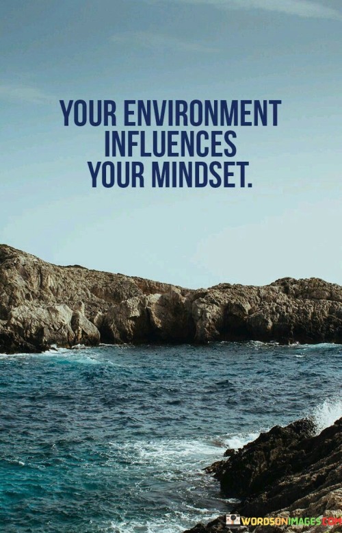Your-Environment-Influences-Your-Mindset-Quotes.jpeg