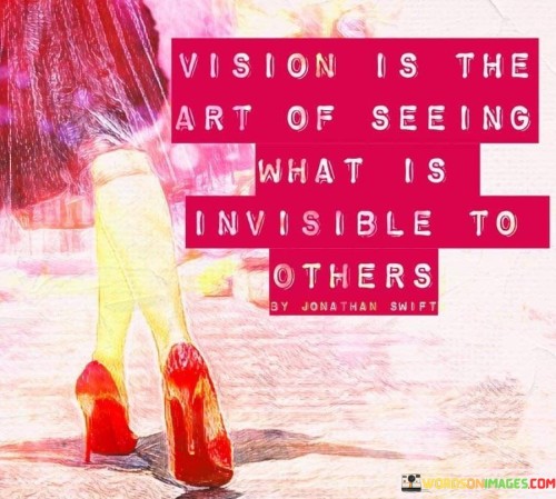 Vision-Is-The-Art-Of-Seeing-What-Is-Invisible-To-Others-Quotes.jpeg