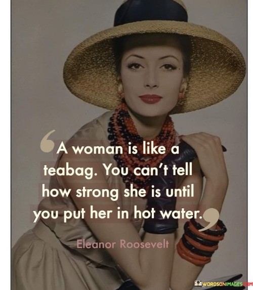 A-Woman-Is-Like-A-Teabag-You-Cant-Tell-How-Strong-She-Is-Quote.jpeg