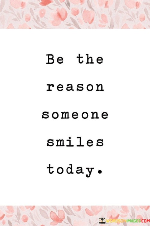 Be-The-Reason-Someone-Smiles-Today-Quotes.jpeg