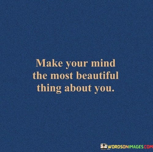 Make-Your-Mind-The-Most-Beautiful-Thing-About-You-Quote.jpeg