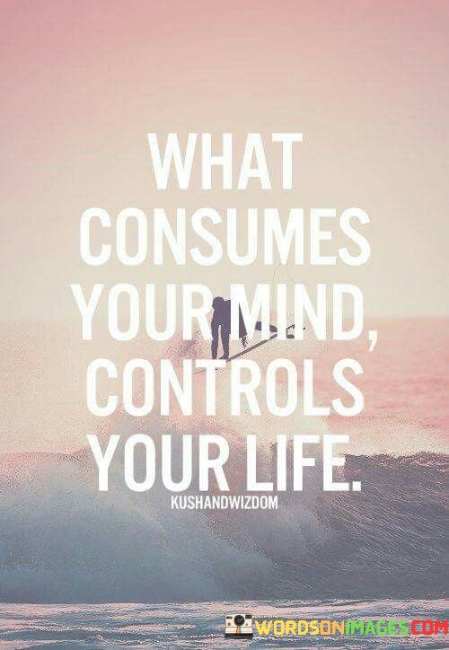 What-Consumes-Your-Mind-Controls-Your-Life-Quotes.jpeg