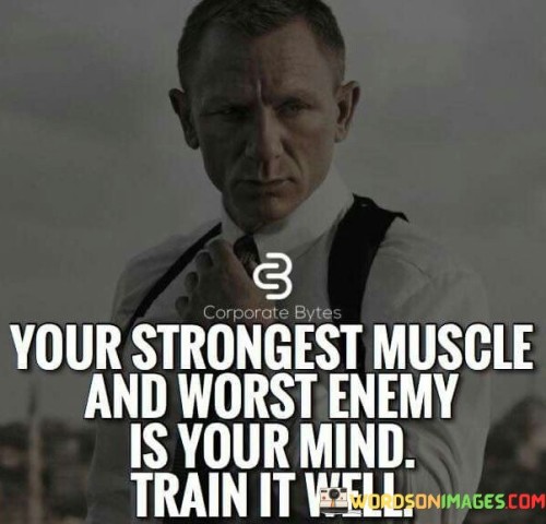 Your-Strongest-Muscle-And-Wrost-Enemy-Is-Your-Mind-Train-It-Well-Quote.jpeg