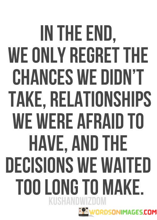 In-The-End-We-Only-Regret-The-Changes-We-Dont-Take-Quotes.jpeg