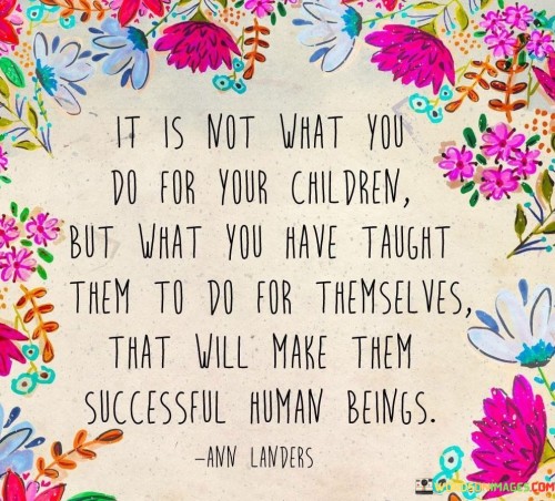 It-Is-Not-What-You-Do-For-Your-Children-Quotes.jpeg