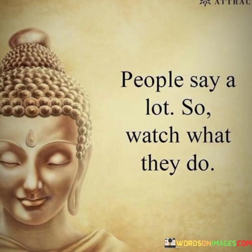 People-Say-A-Lot-So-Watch-What-They-Do-Quotes.jpeg