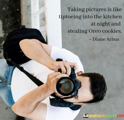 Taking-Pictures-Is-The-Tiptoeing-Into-The-Kitchen-Quotes.jpeg