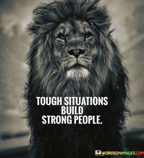 Tough-Situations-Build-Strong-People-Quotes-2.jpeg