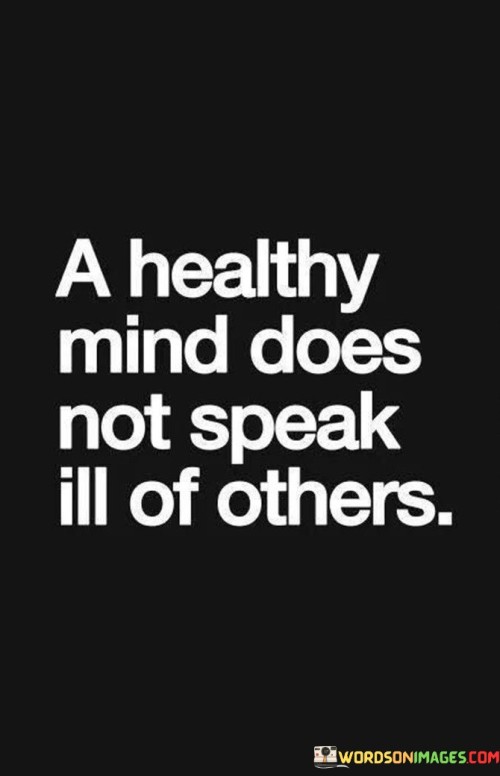 A-Healthy-Mind-Does-Not-Speak-Ill-Of-Others-Quotes.jpeg