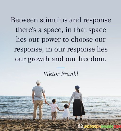 Between-Stimulus-And-Response-Theres-A-Space-Quotes.jpeg
