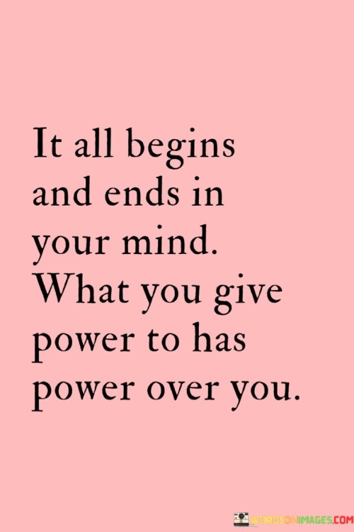 It-All-Begins-And-Ends-In-Your-Mind-Quotes.jpeg