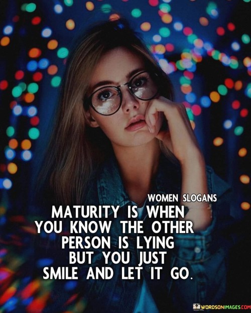 Maturity-Is-When-You-Know-Other-Person-Is-Lying-Quotes.jpeg