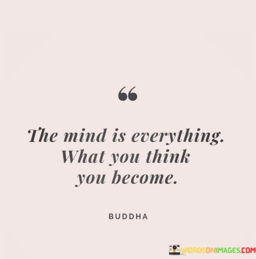 The-Mind-Is-Everything-What-You-Think-You-Become-Quotes.jpeg