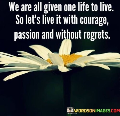 We-Are-All-Given-One-Life-To-Live-So-Lets-Live-Quotes.jpeg