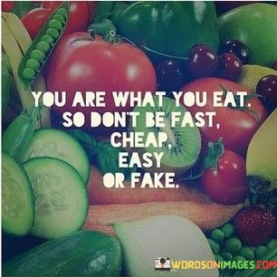 You-Are-What-You-Eat-So-Dont-Be-Fast-Cheap-Quotes.jpeg