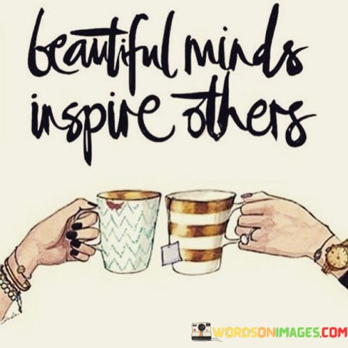Beautiful-Minds-Inspire-Others-Quotes.jpeg