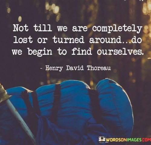 Not-Till-We-Are-Completely-Lost-Or-Turned-Around-Quotes.jpeg