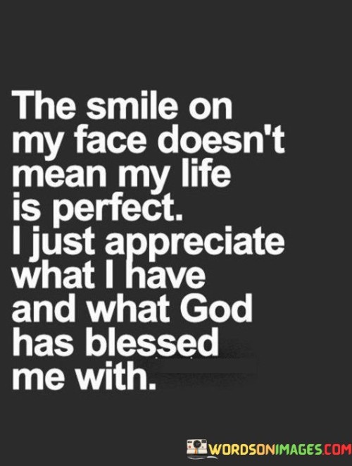 The-Smile-On-My-Face-Doesnt-Mean-My-Life-Quotes.jpeg