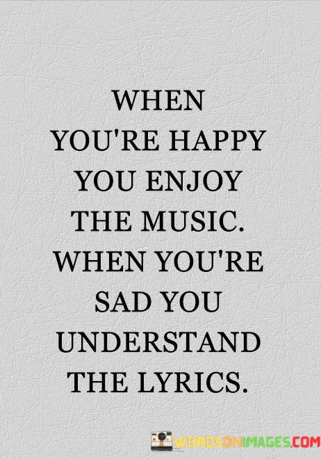 When-Youre-Happy-You-Enjoy-The-Music-When-Youre-Quotes.jpeg