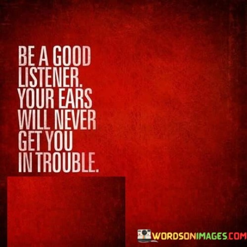 Be-A-Good-Listener-Your-Ears-Will-Never-Get-Quotes.jpeg
