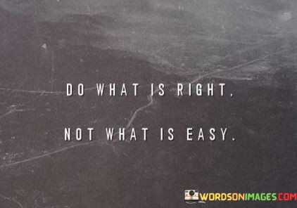 Do-What-Is-Right-Not-What-Is-Easy-Quotes.jpeg