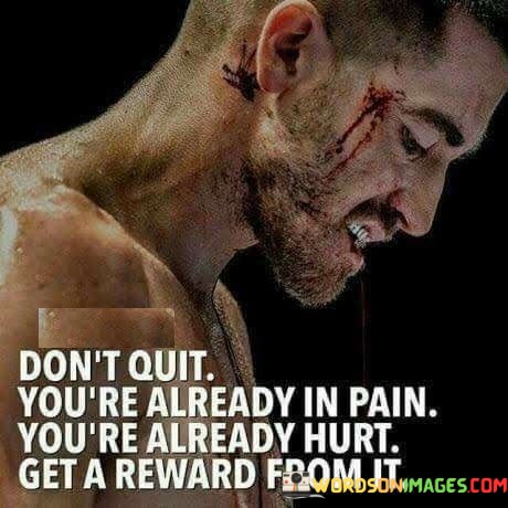 Dont-Quit-Youre-Already-In-Pain-Youre-Quotes.jpeg
