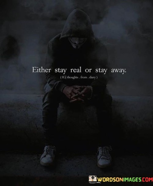 Either-Stay-Real-Or-Stay-Away-Quotes.jpeg