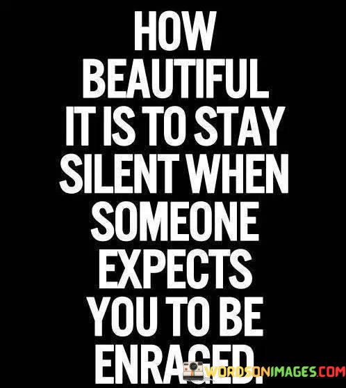 How-Beautiful-It-Is-To-Stay-Silent-When-Someone-Expects-Quotes.jpeg