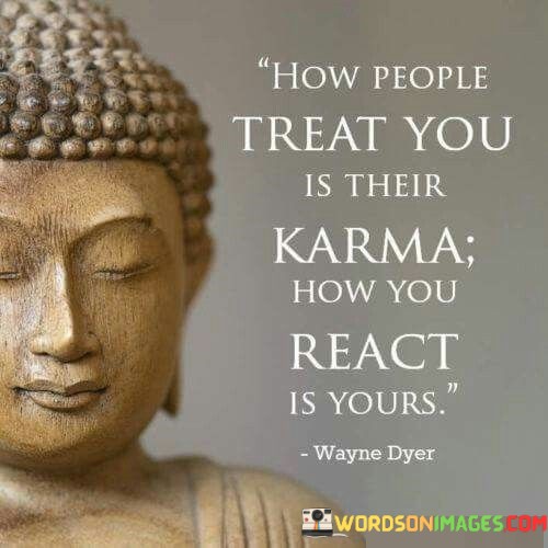 How-People-Treat-You-Is-Their-Karma-How-You-Quotes.jpeg