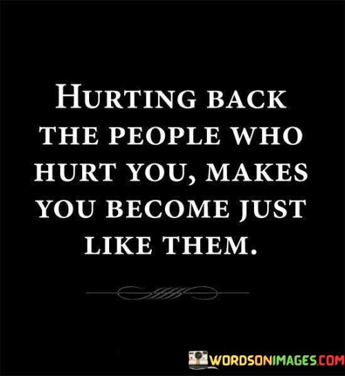 Hurting-Back-The-People-Who-Hurt-You-Makes-Quotes.jpeg