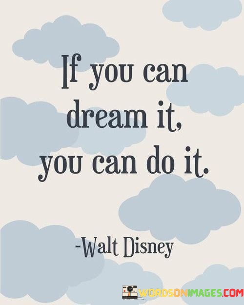 If-You-Can-Dream-It-You-Can-Do-It-Quotes-2.jpeg