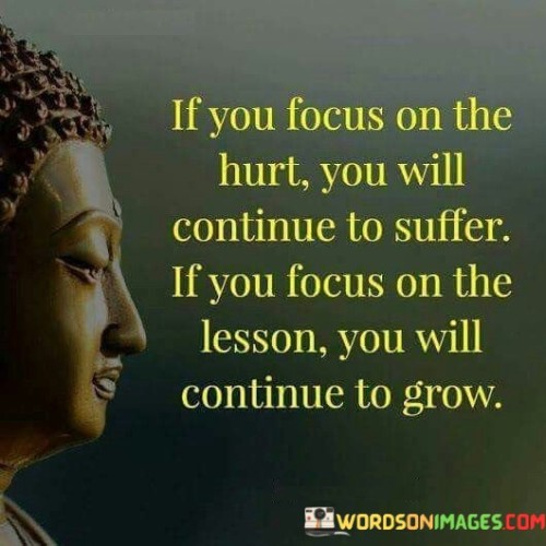 If-You-Focus-On-The-Hurt-You-Will-Continue-To-Suffer-Quotes.jpeg