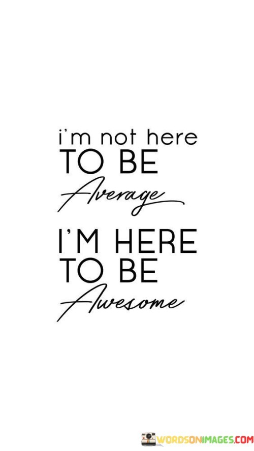 Im-Not-Here-To-Be-Average-Im-Here-To-Be-Quotes.jpeg