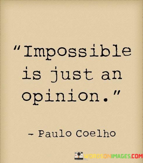Impossible-Is-Just-An-Opinion-Quotes.jpeg