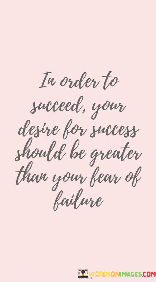 In-Order-To-Succeed-Your-Desire-For-Success-Should-Be-Greater-Quotes.jpeg