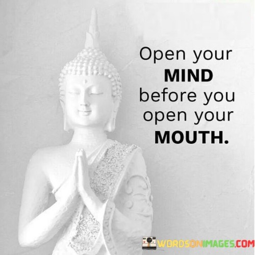 Open-Your-Mind-Before-You-Open-Your-Mouth-Quotes.jpeg