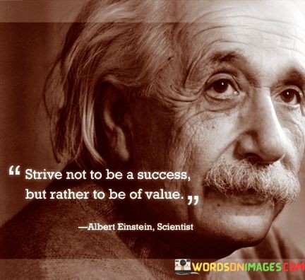 Strive-Not-To-Be-A-Success-But-Rather-To-Be-Quotes.jpeg